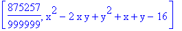 [875257/999999, x^2-2*x*y+y^2+x+y-16]